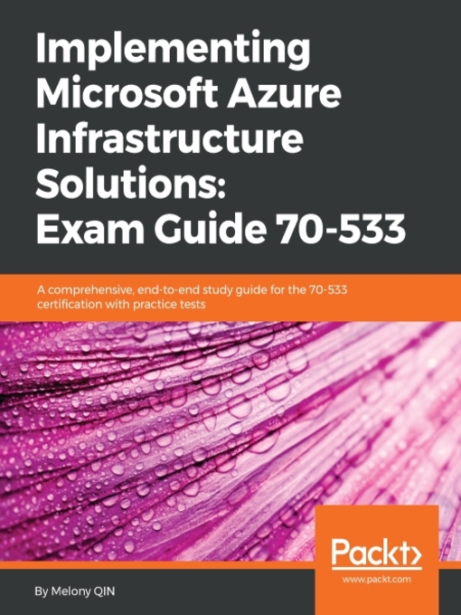 Cover image for Implementing Microsoft Azure Infrastructure Solutions: Exam Guide 70-533